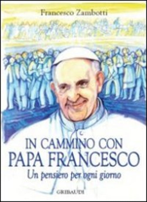 In Cammino Con Francesco. Pensiero Per Ogni Giorno Francesco Zambotti Gribaudi