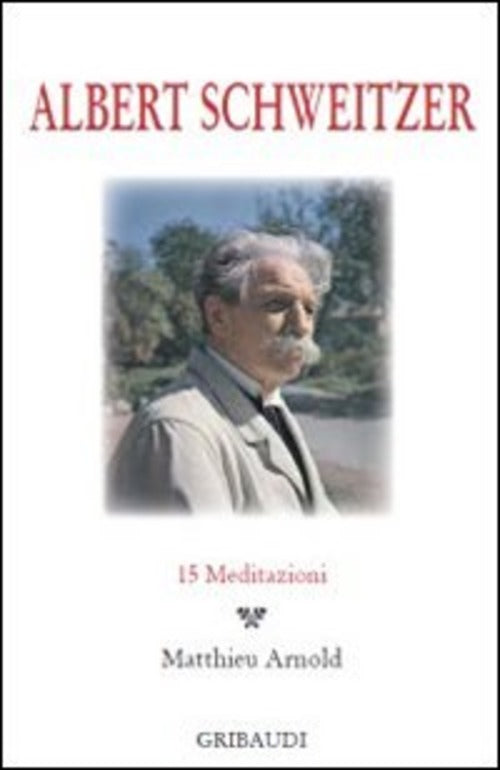 Albert Schweitzer. 15 Meditazioni Gribaudi 2014