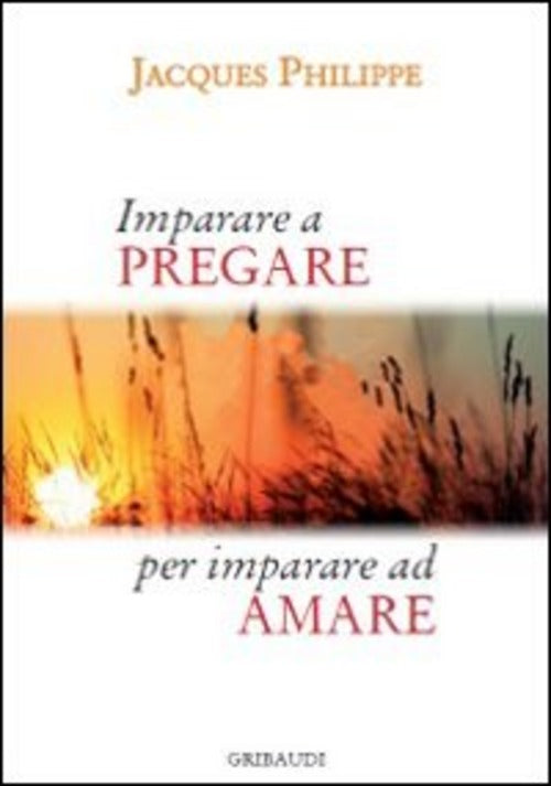 Imparare A Pregare Per Imparare Ad Amare Jacques Philippe Gribaudi 2014
