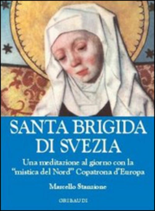 Santa Brigida Di Svezia. Una Meditazione Al Giorno Con La Mistica Del Nord, Co