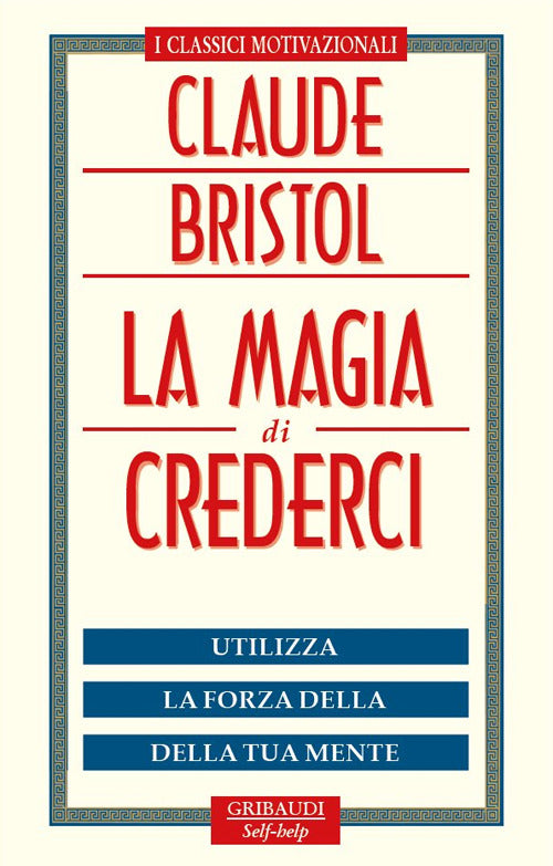 La Magia Di Crederci. Utilizza La Forza Della Tua Mente Claude M. Bristol Grib