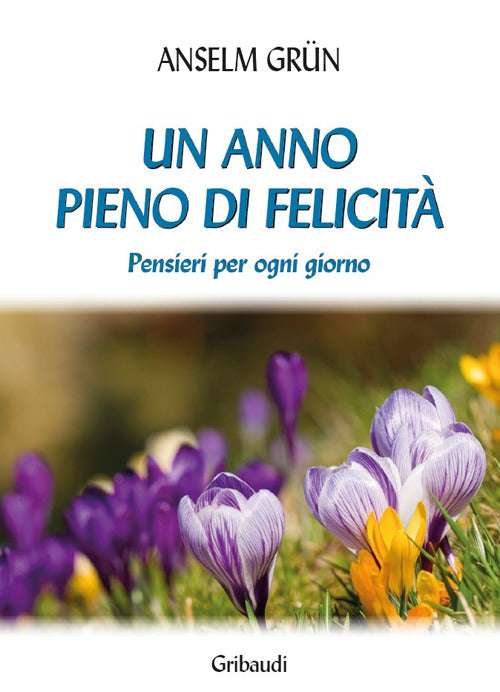 Un Anno Pieno Di Felicita. Pensieri Per Ogni Giorno Anselm Grün Gribaudi 2015