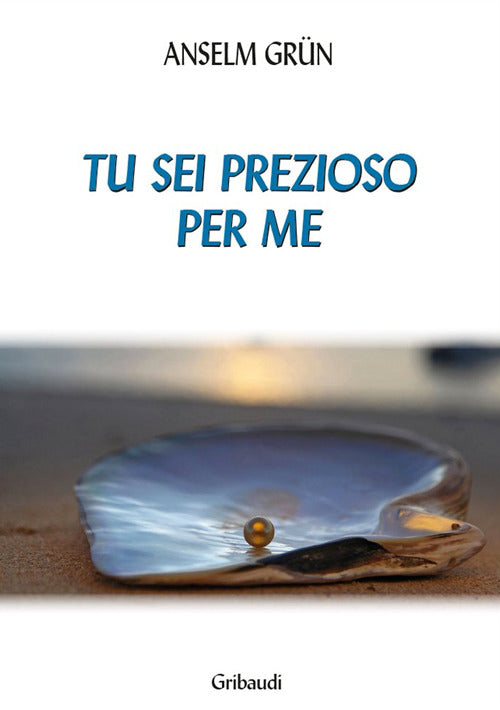 Tu Sei Prezioso Per Me Anselm Grün Gribaudi 2016