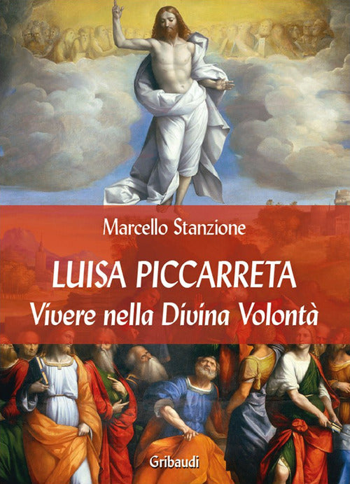 Luisa Piccarreta. Vivere Nella Divina Volonta Marcello Stanzione Gribaudi 2016