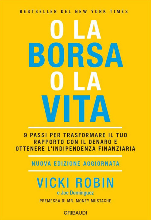 O La Borsa O La Vita. 9 Passi Per Trasformare Il Tuo Rapporto Con Il Denaro E
