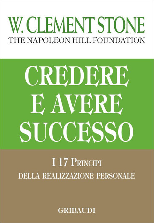 Credere E Avere Successo. I 17 Principi Della Realizzazione Personale W. Cleme