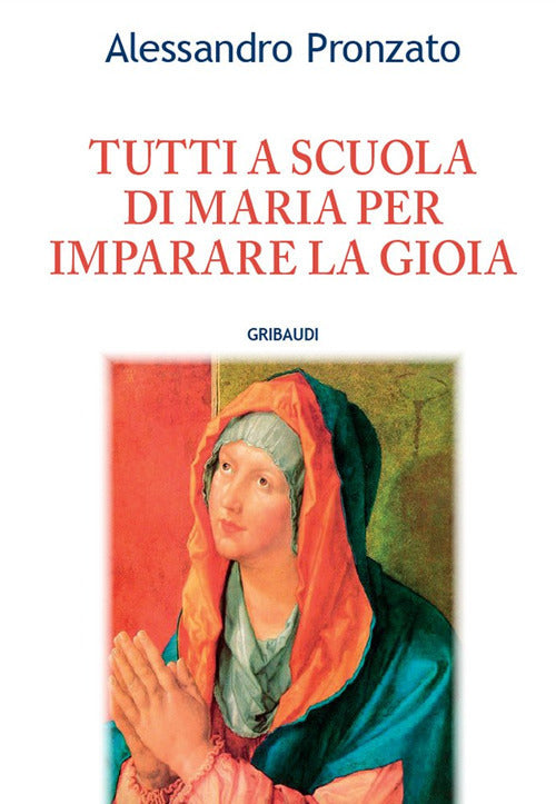 Tutti A Scuola Di Maria Per Imparare La Gioia Alessandro Pronzato Gribaudi 201