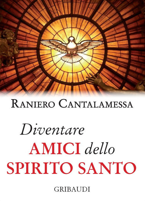 Diventare Amici Dello Spirito Santo Raniero Cantalamessa Gribaudi 2018