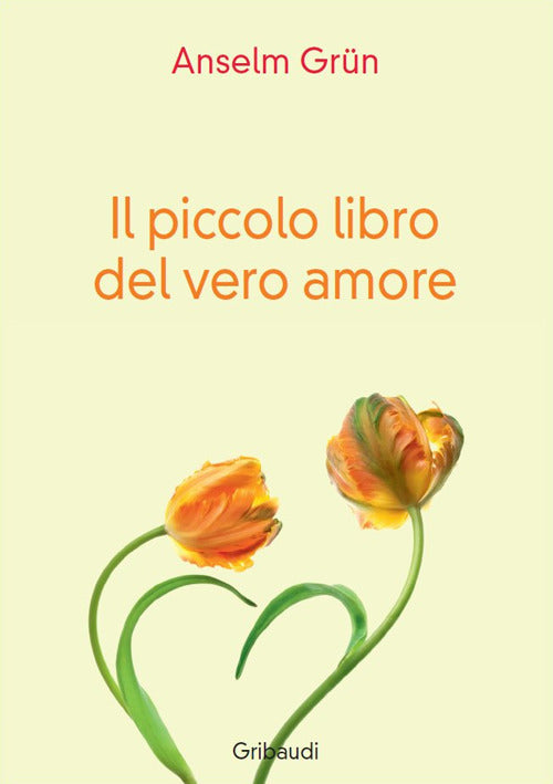 Il Piccolo Libro Del Vero Amore Anselm Grün Gribaudi 2018