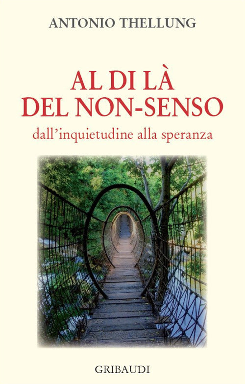 Al Di La Del Non-Senso. Dall'inquietudine Alla Speranza Antonio Thellung Griba