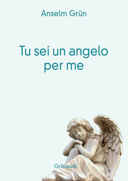 Tu Sei Un Angelo Per Me Anselm Grün Gribaudi 2019