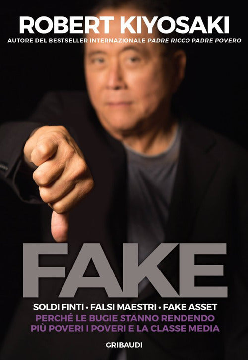 Fake. Soldi Finti. Falsi Maestri. Fake Asset. Perche Le Bugie Stanno Rendendo