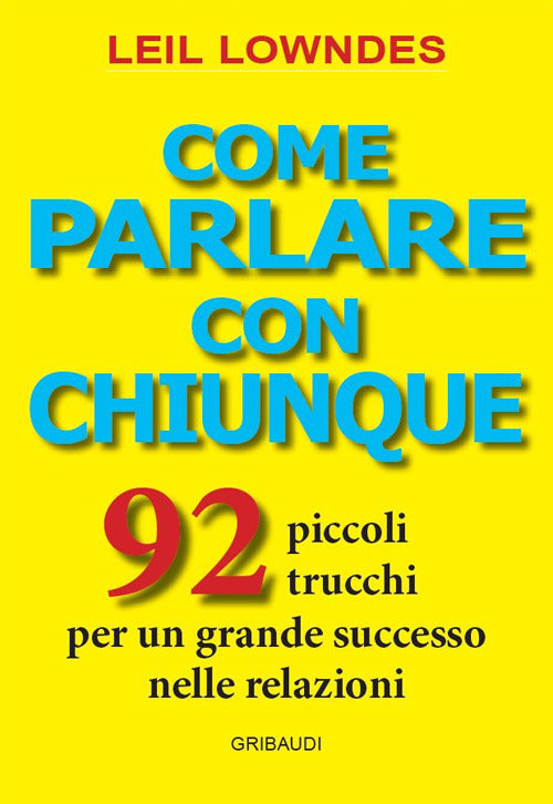 Come Parlare Con Chiunque. 92 Piccoli Trucchi Per Un Grande Successo Nelle Rel