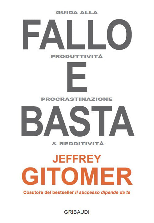 Fallo E Basta. Guida Alla Produttivita, Procrastinazione E Redditivita Jeffrey