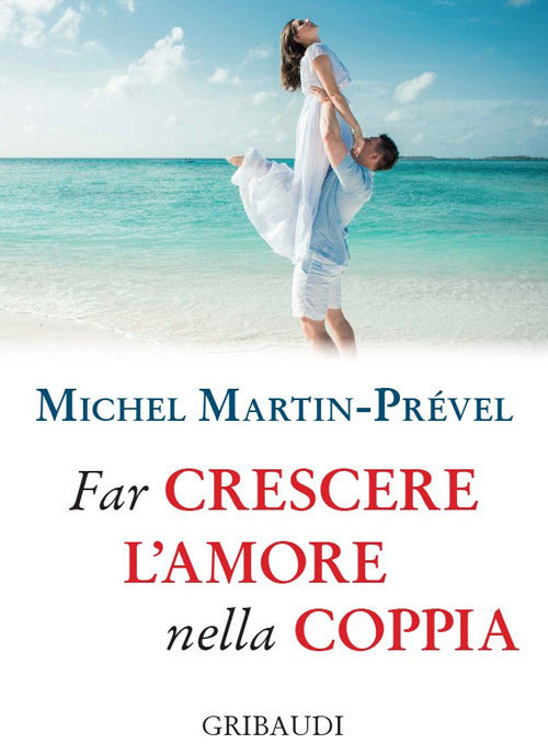 Far Crescere L'amore Nella Coppia Michel Martin-Prevel Gribaudi 2020