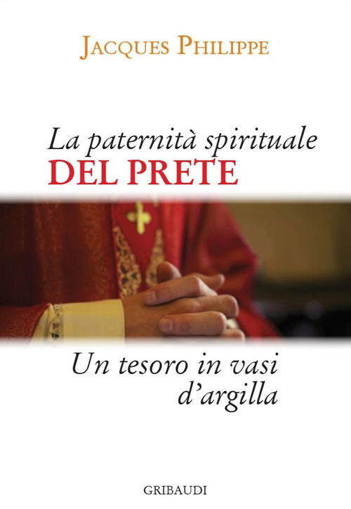 La Paternita Spirituale Del Prete. Un Tesoro In Vasi D'argilla Jacques Philipp