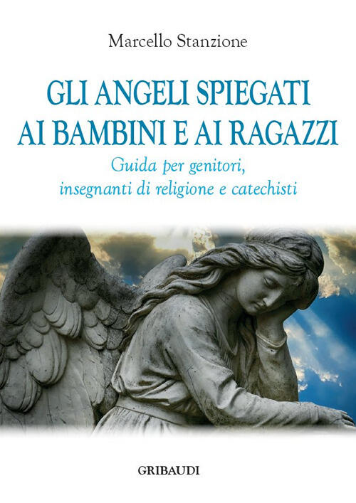 Gli Angeli Spiegati Ai Bambini E Ai Ragazzi. Guida Per Genitori, Insegnanti Di