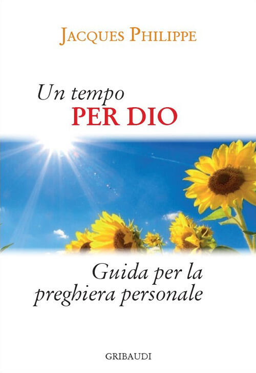 Un Tempo Per Dio. Guida Pratica Per La Vita Di Preghiera Personale Jacques Phi