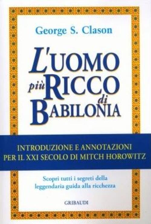 L'uomo Piu Ricco Di Babilonia. Introduzione E Annotazioni Per Il Xxi Secolo Ge