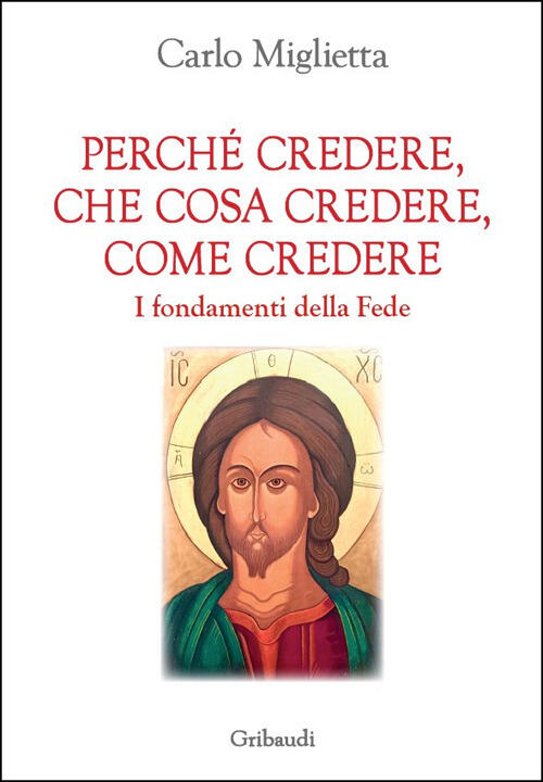 Perche Credere, Che Cosa Credere, Come Credere. I Fondamenti Della Fede Carlo