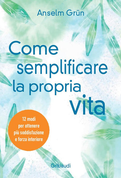 Come Semplificare La Propria Vita. 12 Modi Per Ottenere Piu Soddisfazione E Fo