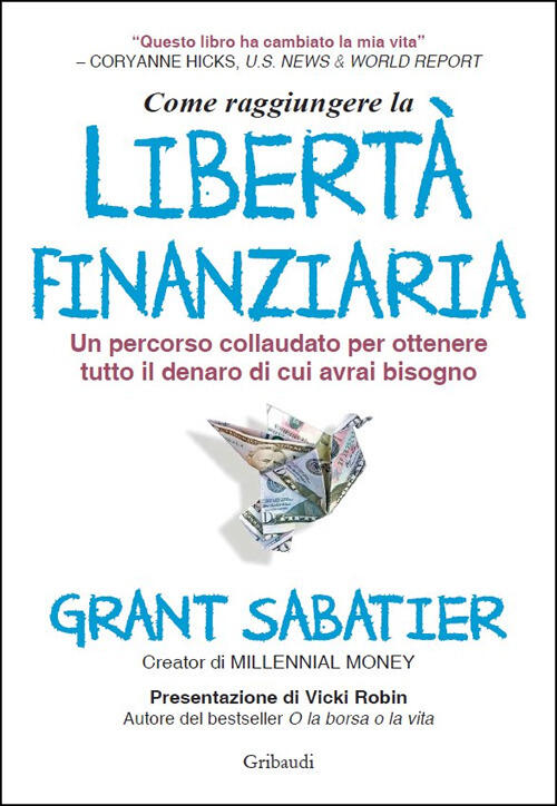 Come Raggiungere La Liberta Finanziaria. Un Percorso Collaudato Per Ottenere T