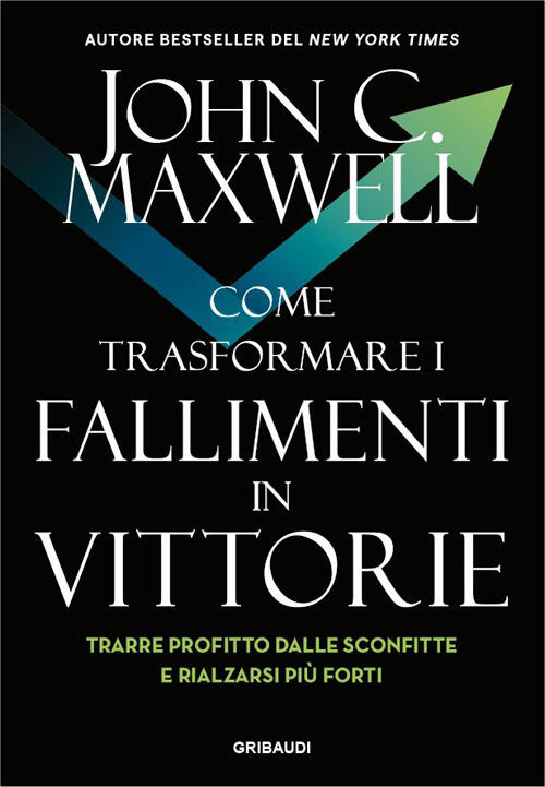 Come Trasformare I Fallimenti In Vittorie. Trarre Profitto Dalle Sconfitte E R