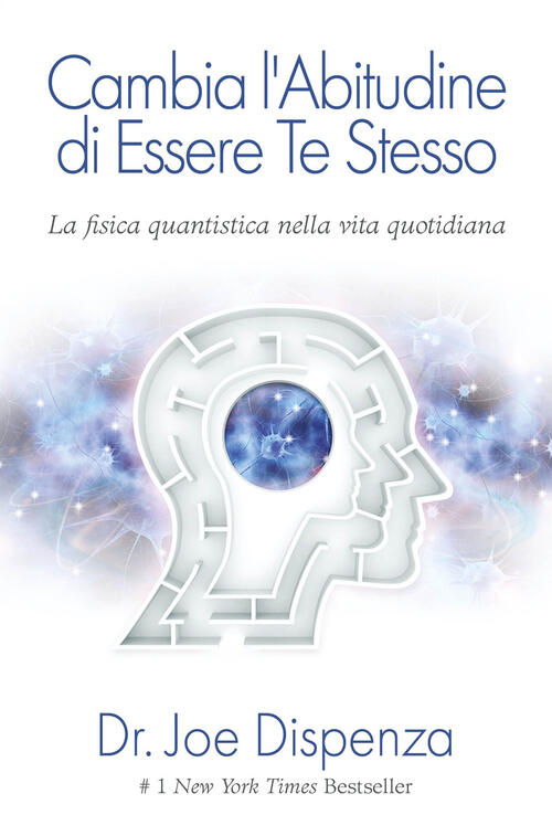 Cambia L'abitudine Di Essere Te Stesso. Nuova Ediz. Joe Dispenza My Life 2024