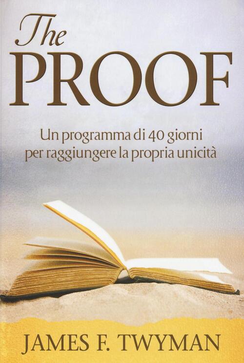 The Proof. Un Programma Di 40 Giorni Per Raggiungere La Propria Unicita James