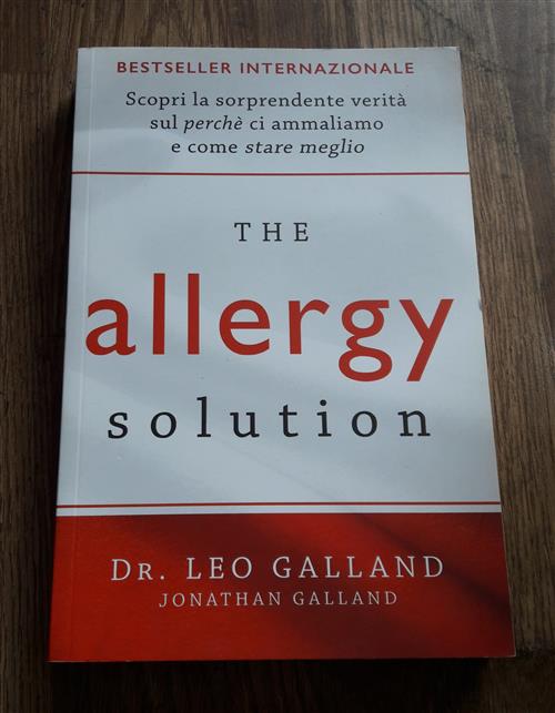 The Allergy Solution. Scopri La Sorprendente Verita Sul Perche Ci Ammaliamo E Come Stare Meglio