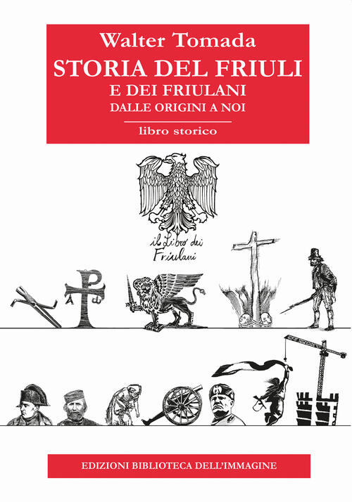 Storia Del Friuli E Dei Friulani. Dalle Origini A Noi Walter Tomada Biblioteca