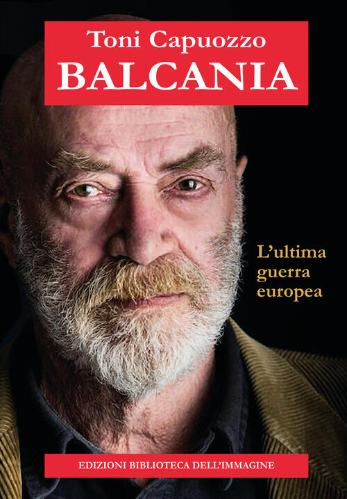 Balcania. L'ultima Guerra Europea Toni Capuozzo Biblioteca Dell'immagine 2022