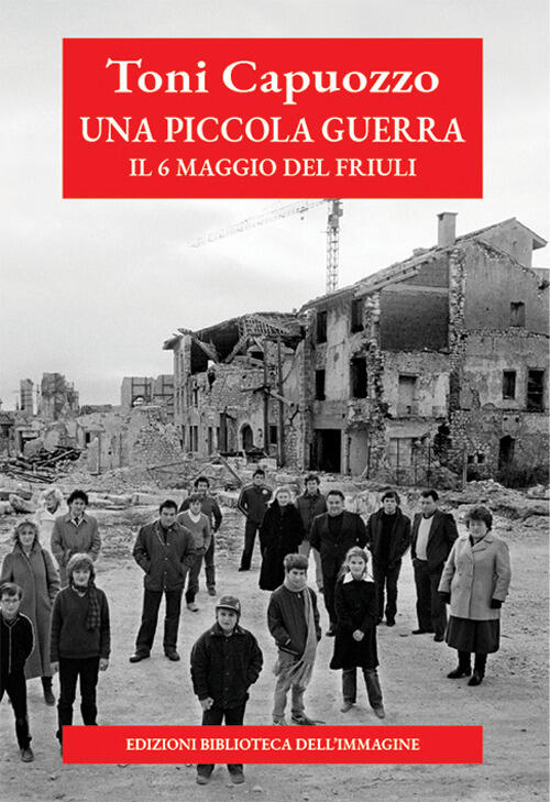 Una Piccola Guerra. Il 6 Maggio Del Friuli Toni Capuozzo Biblioteca Dell'immag