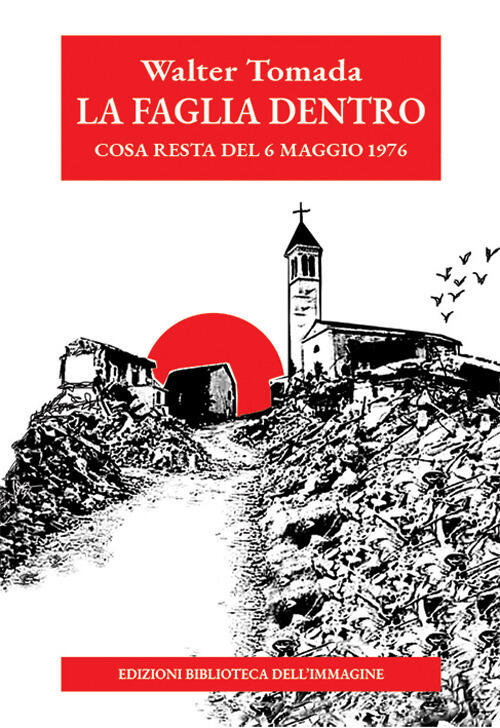La Faglia Dentro. Cosa Resta Del 6 Maggio 1976 Walter Tomada Biblioteca Dell'i