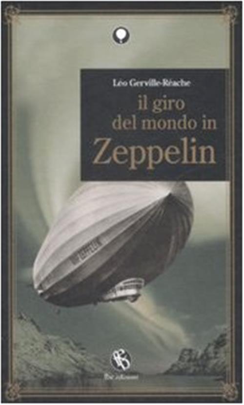 Il Giro Del Mondo In Zeppelin Leo Gerville-Reache Fbe 2009