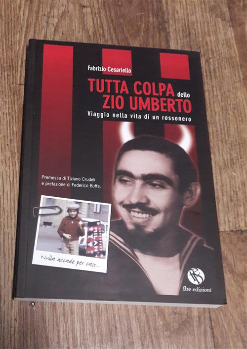 Tutta Colpa Dello Zio Umberto. Viaggio Nella Vita Di Un Rossonero