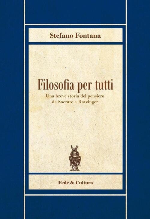 Filosofia Per Tutti. Una Breve Storia Del Pensiero Da Socrate A Ratzinger Stef