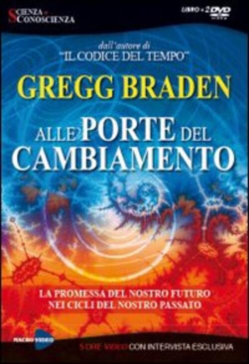Alle Porte Del Cambiamento Gregg Braden Macrovideo 2009