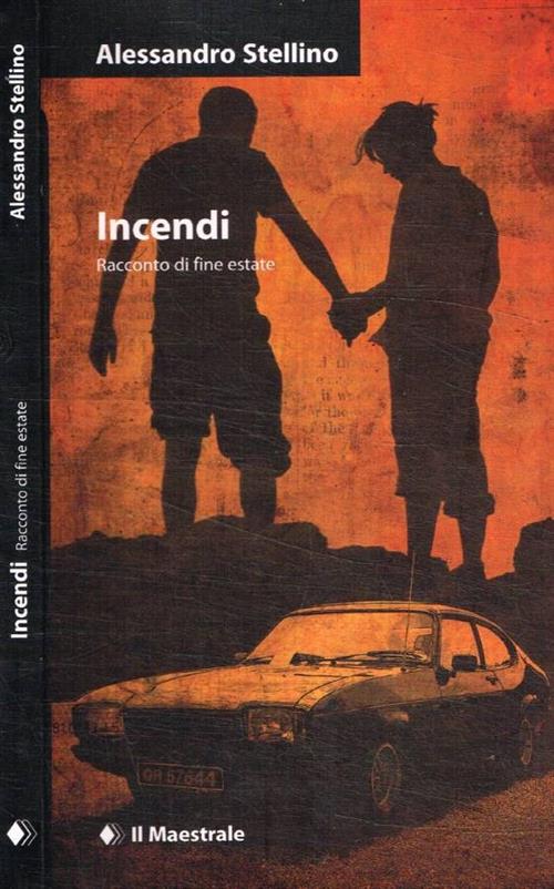 Incendi. Racconto D'estate Alessandro Stellino Il Maestrale 2010