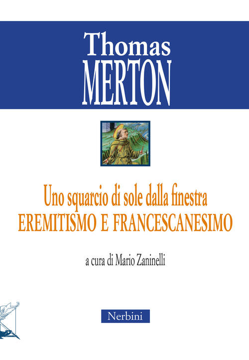 Uno Squarcio Di Sole Dalla Finestra. Eremitismo E Francescanesimo Thomas Merto
