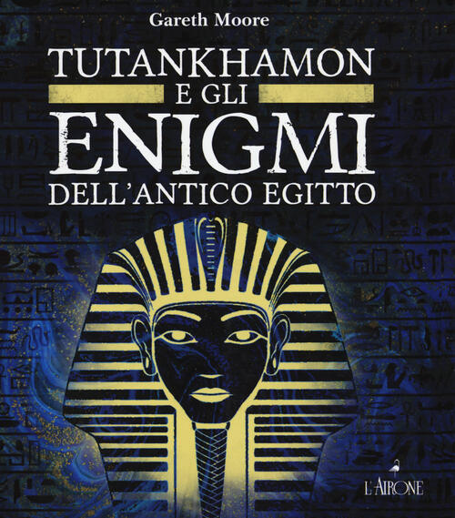 Gli Enigmi Di Tutankhamon Gareth Moore L'airone Editrice Roma 2022