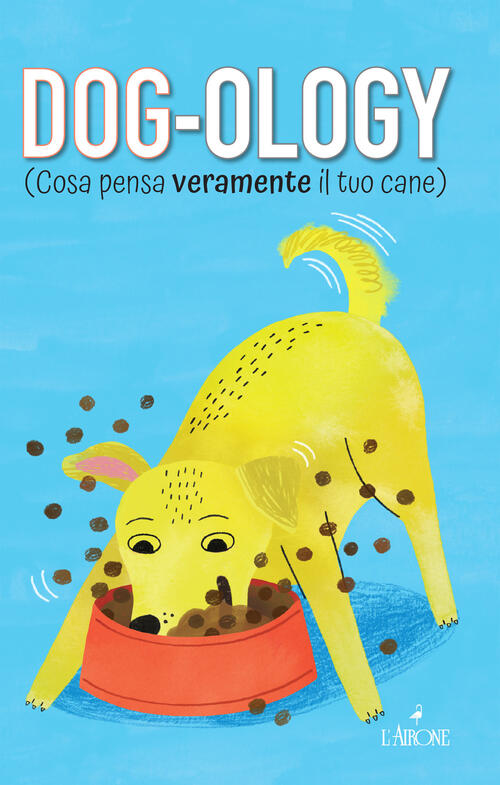 Dog-Ology (Cosa Pensa Veramente Il Tuo Cane) Felix Osborne L'airone Editrice R