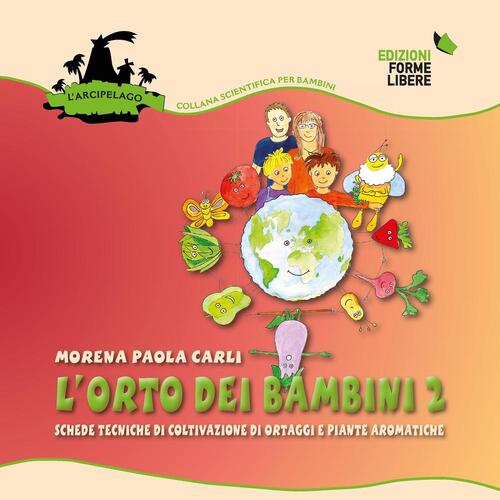 L'orto Dei Bambini 2. Schede Tecniche Di Coltivazione Di Ortaggi E Piante Arom