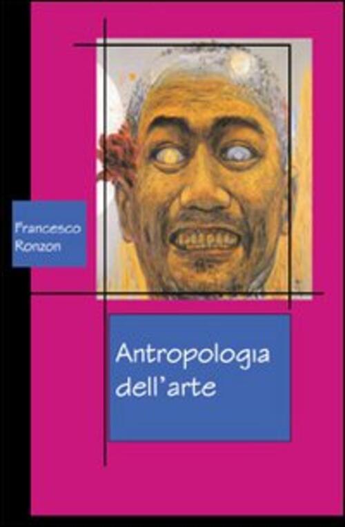 Antropologia Dell'arte Francesco Ronzon Quiedit 2010