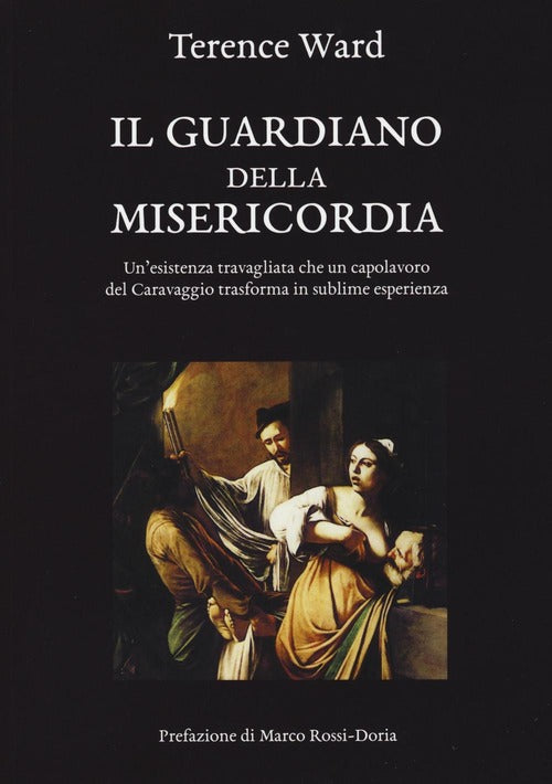 Il Guardiano Della Misericordia. Un'esistenza Travagliata Che Un Capolavoro De