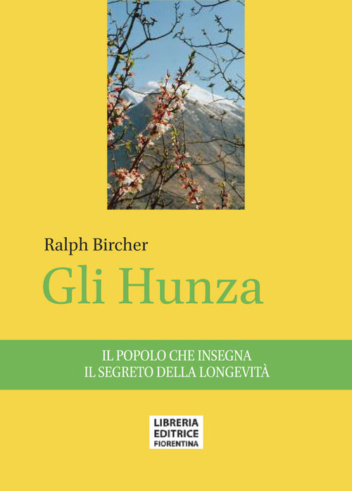Gli Hunza. Il Popolo Che Insegna Il Segreto Della Longevita Ralph Bircher Libr