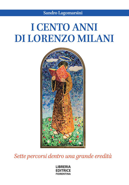 I Cento Anni Di Don Lorenzo Milani. Sette Percorsi Dentro Una Grande Eredita S
