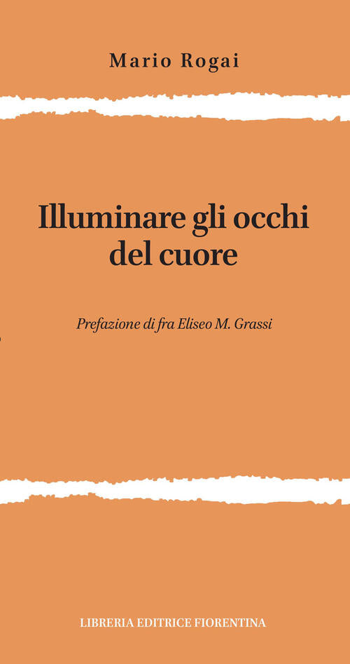 Illuminare Gli Occhi Del Cuore Mario Rogai Libreria Editrice Fiorentina 2026