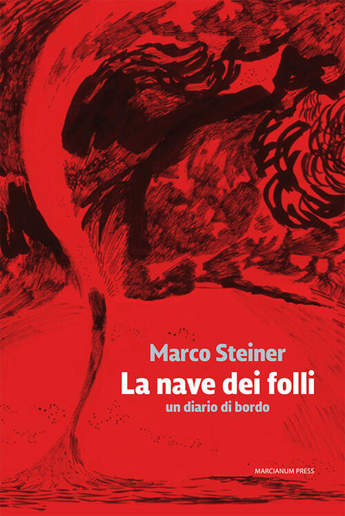 La Nave Dei Folli. Un Diario Di Bordo Marco Steiner Marcianum Press 2022