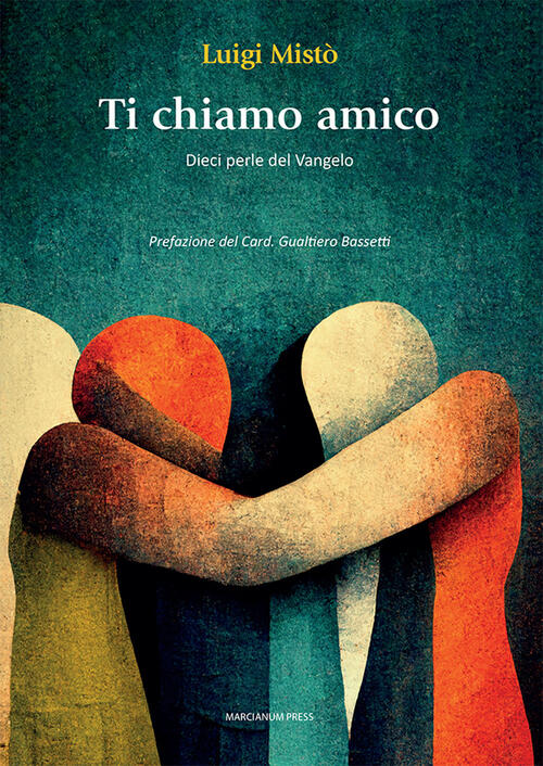 Ti Chiamo Amico. Dieci Perle Del Vangelo Luigi Misto Marcianum Press 2022